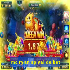 mc ryan sp vai de bet